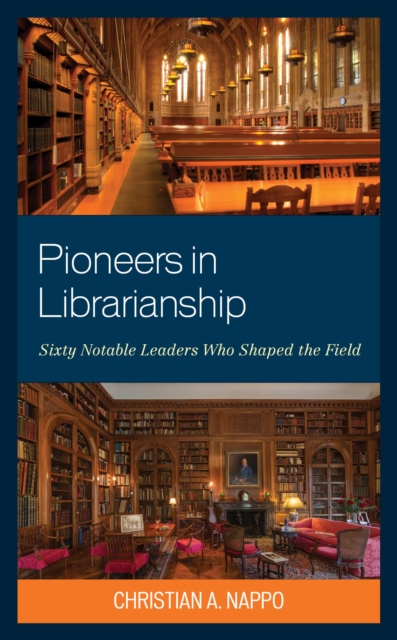 Pioneers in Librarianship : Sixty Notable Leaders Who Shaped the Field, EPUB eBook