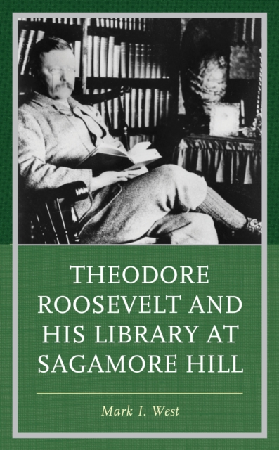Theodore Roosevelt and His Library at Sagamore Hill, Hardback Book