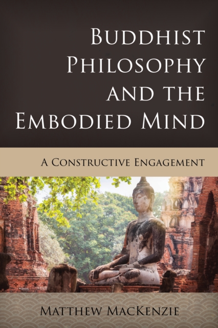 Buddhist Philosophy and the Embodied Mind : A Constructive Engagement, Paperback / softback Book