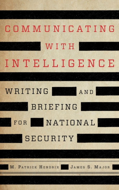 Communicating with Intelligence : Writing and Briefing for National Security, EPUB eBook