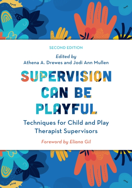 Supervision Can Be Playful : Techniques for Child and Play Therapist Supervisors, Hardback Book