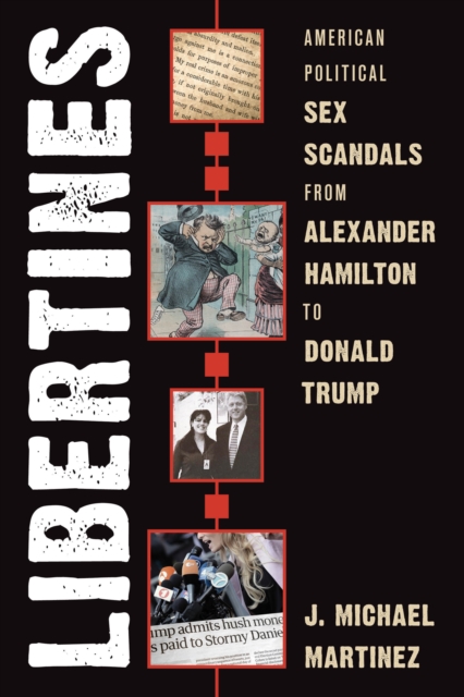Libertines : American Political Sex Scandals from Alexander Hamilton to Donald Trump, Hardback Book
