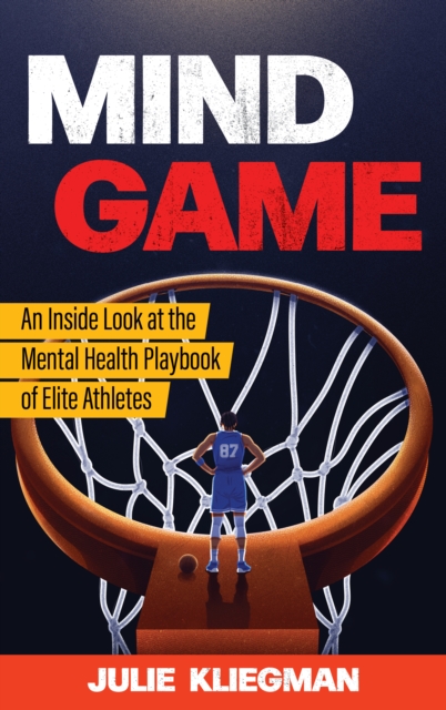 Mind Game : An Inside Look at the Mental Health Playbook of Elite Athletes, Hardback Book
