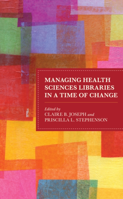 Managing Health Sciences Libraries in a Time of Change, Hardback Book