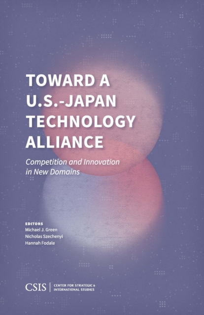 Toward a U.S.-Japan Technology Alliance : Competition and Innovation in New Domains, Hardback Book