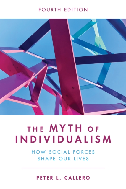 The Myth of Individualism : How Social Forces Shape Our Lives, Paperback / softback Book