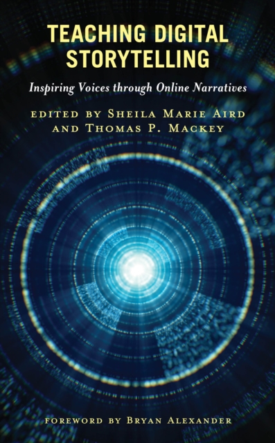 Teaching Digital Storytelling : Inspiring Voices through Online Narratives, Hardback Book