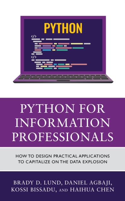 Python for Information Professionals : How to Design Practical Applications to Capitalize on the Data Explosion, Hardback Book