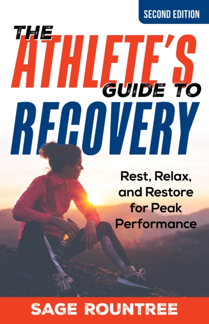 The Athlete's Guide to Recovery : Rest, Relax, and Restore for Peak Performance, Paperback / softback Book