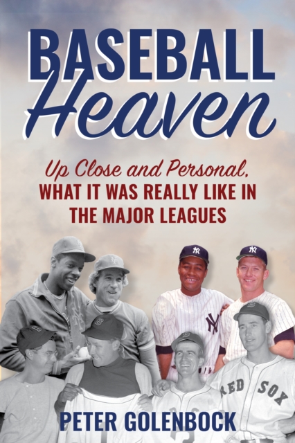 Baseball Heaven : Up Close and Personal, What It Was Really Like in the Major Leagues, EPUB eBook