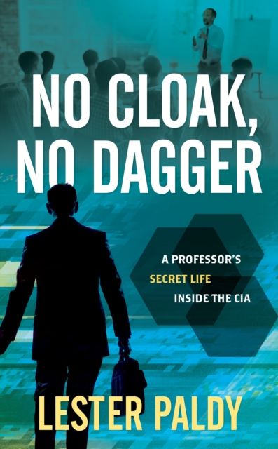 No Cloak, No Dagger : A Professor's Secret Life Inside the CIA, Hardback Book