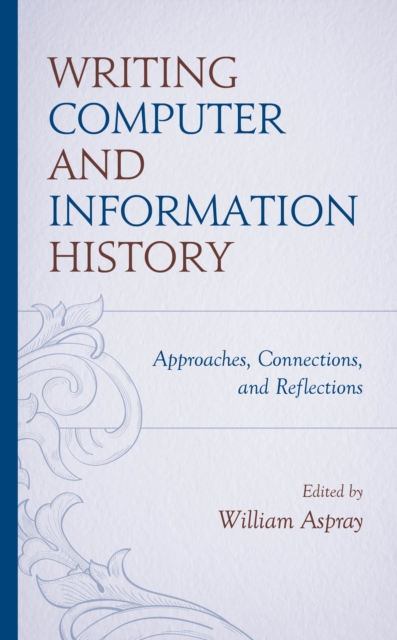Writing Computer and Information History : Approaches, Connections, and Reflections, Hardback Book