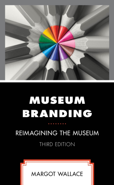 Museum Branding : Reimagining the Museum, Hardback Book