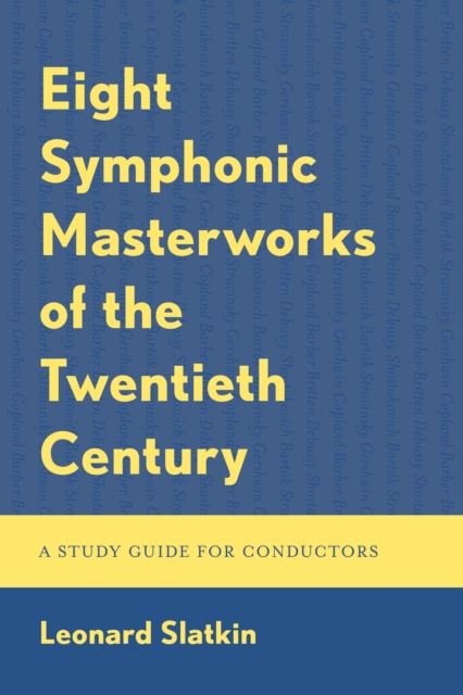 Eight Symphonic Masterworks of the Twentieth Century : A Study Guide for Conductors, Hardback Book