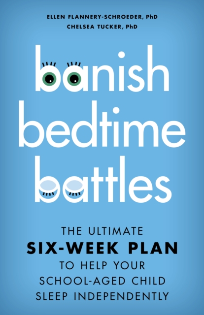 Banish Bedtime Battles : The Ultimate Six-Week Plan to Help Your School-Aged Child Sleep Independently, Hardback Book