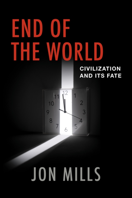 End of the World : Civilization and Its Fate, Hardback Book