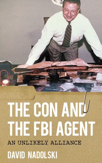 The Con and the FBI Agent : An Unlikely Alliance, Paperback / softback Book