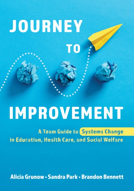Journey to Improvement : A Team Guide to Systems Change in Education, Health Care, and Social Welfare, Hardback Book