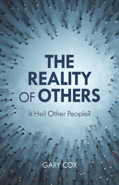 The Reality of Others : Is Hell Other People?, Paperback / softback Book