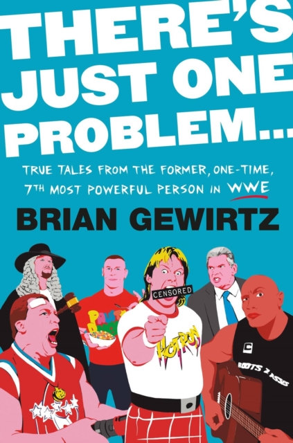 There's Just One Problem... : True Tales from the Former, One-Time, 7th Most Powerful Person in the WWE, Hardback Book