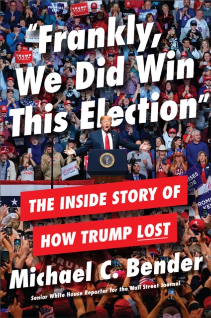 Frankly, We Did Win This Election : The Inside Story of How Trump Lost, Hardback Book