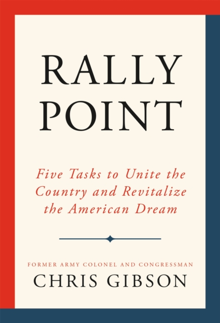 Rally Point : Five Tasks to Unite the Country and Revitalize the American Dream, Hardback Book