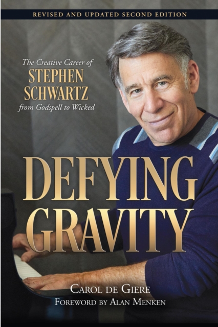 Defying Gravity : The Creative Career of Stephen Schwartz, from Godspell to Wicked, EPUB eBook