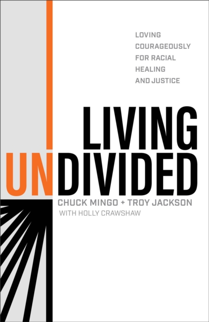 Living Undivided - Loving Courageously for Racial Healing and Justice, Hardback Book