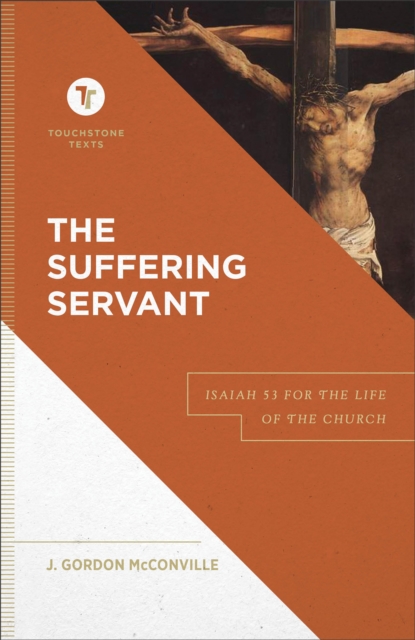The Suffering Servant – Isaiah 53 for the Life of the Church, Hardback Book