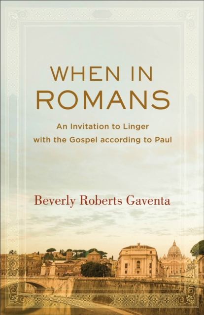 When in Romans - An Invitation to Linger with the Gospel according to Paul, Paperback / softback Book