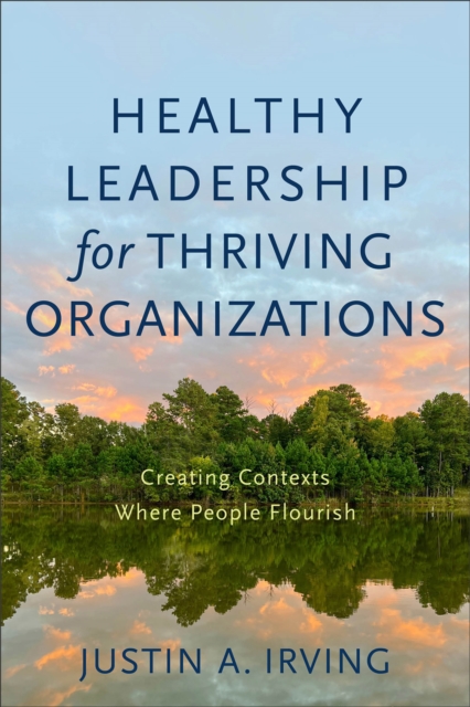 Healthy Leadership for Thriving Organizations – Creating Contexts Where People Flourish, Paperback / softback Book