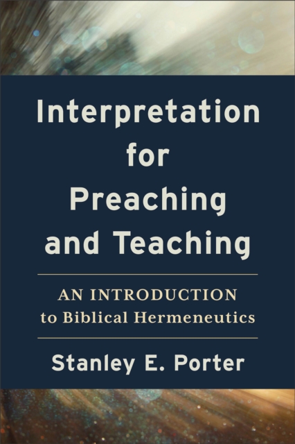 Interpretation for Preaching and Teaching - An Introduction to Biblical Hermeneutics, Paperback / softback Book