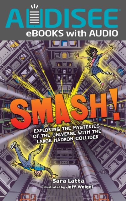 Smash! : Exploring the Mysteries of the Universe with the Large Hadron Collider, EPUB eBook