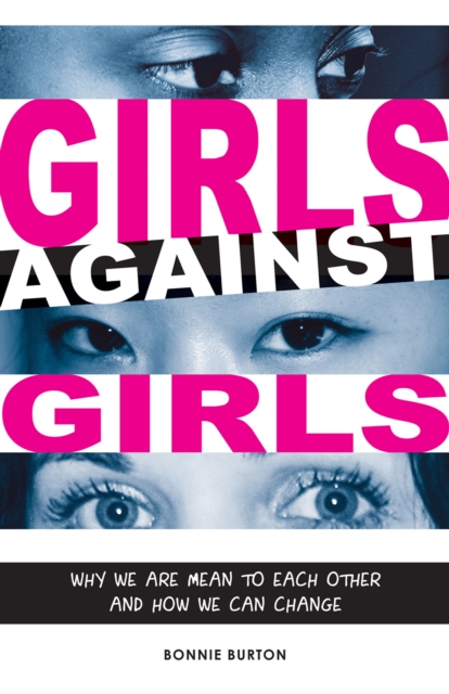 Girls Against Girls : Why We Are Mean to Each Other and How We Can Change, EPUB eBook