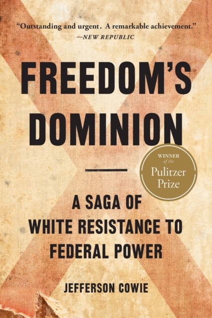 Freedom's Dominion (Winner of the Pulitzer Prize) : A Saga of White Resistance to Federal Power, Paperback / softback Book
