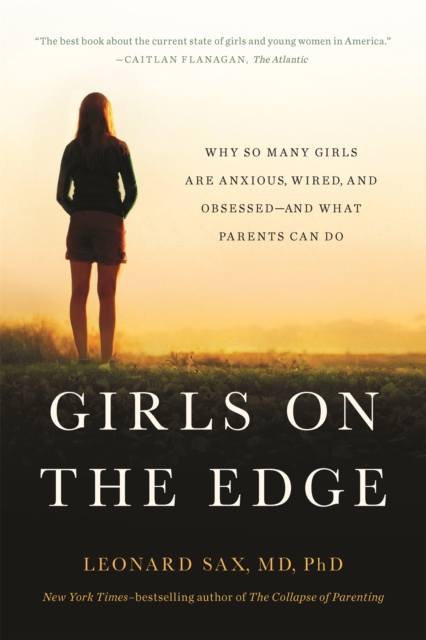 Girls on the Edge (New Edition) : Why So Many Girls Are Anxious, Wired, and Obsessed--And What Parents Can Do, Paperback / softback Book