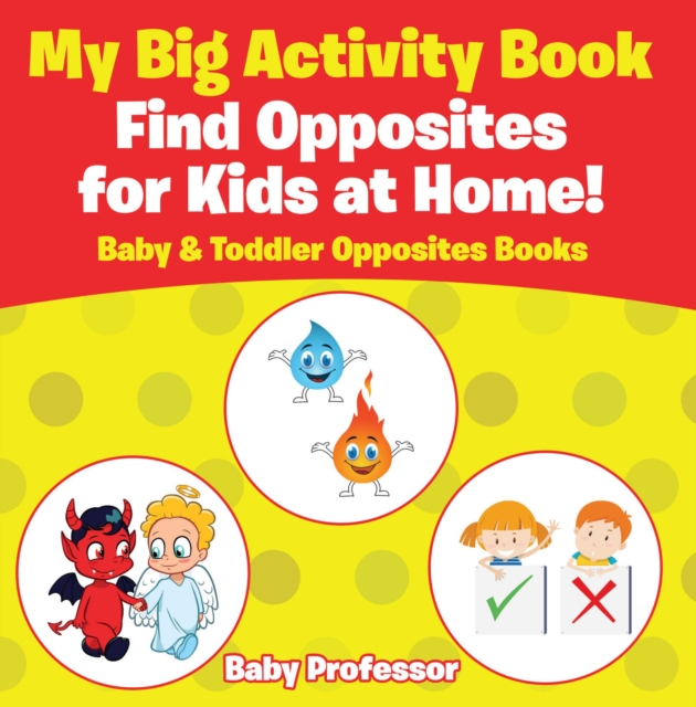 My Big Activity Book: Find Opposites for Kids at Home! - Baby & Toddler Opposites Books, EPUB eBook