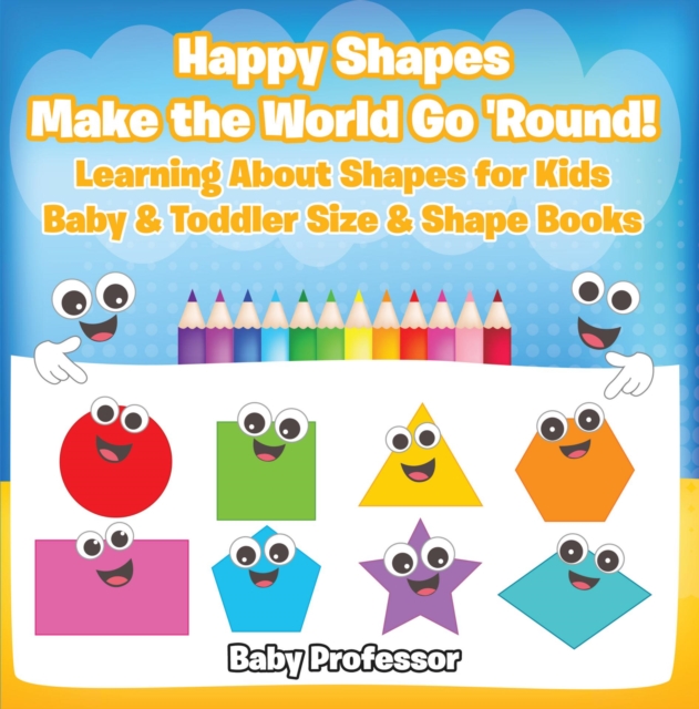 Happy Shapes Make the World Go 'Round! Learning About Shapes for Kids - Baby & Toddler Size & Shape Books, EPUB eBook