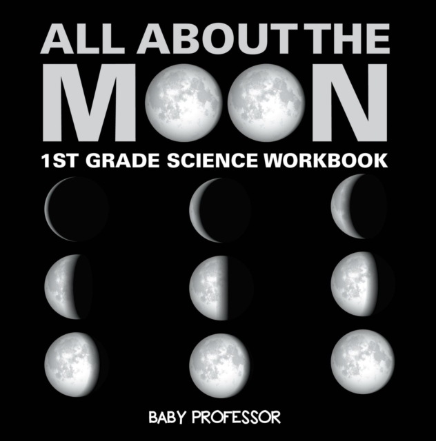 All About The Moon (Phases of the Moon) | 1st Grade Science Workbook, EPUB eBook