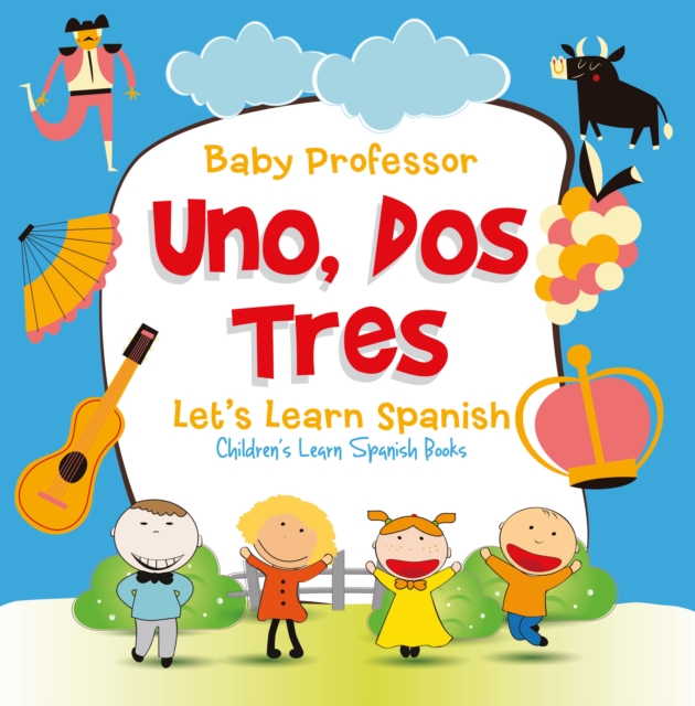 Uno, Dos, Tres: Let's Learn Spanish | Children's Learn Spanish Books, EPUB eBook
