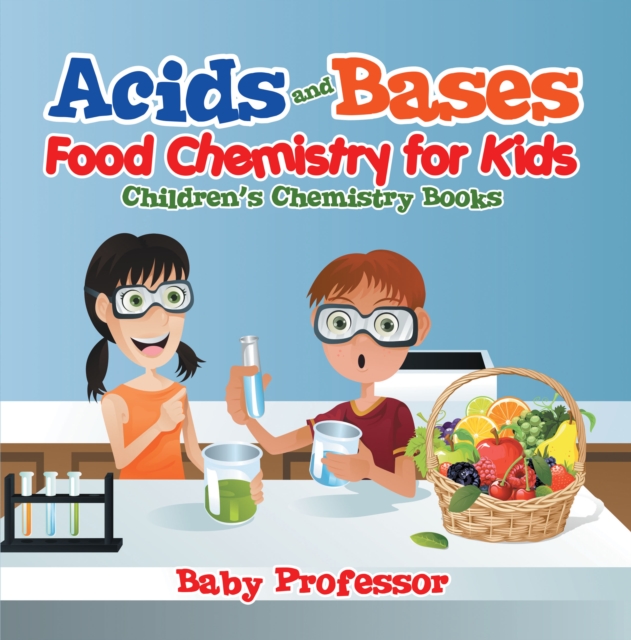 Acids and Bases - Food Chemistry for Kids | Children's Chemistry Books, EPUB eBook