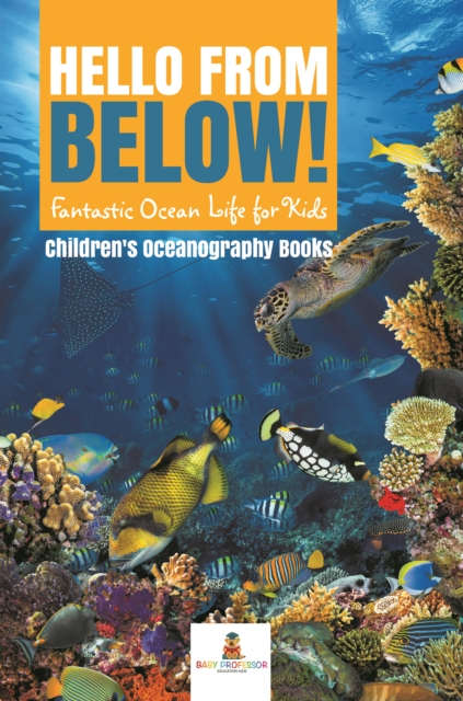Hello from Below! : Fantastic Ocean Life for Kids | Children's Oceanography Books, EPUB eBook