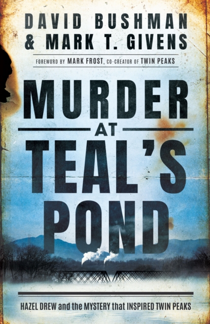 Murder at Teal's Pond : Hazel Drew and the Mystery That Inspired Twin Peaks, Paperback / softback Book
