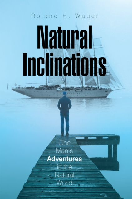 Natural Inclinations : One Man'S Adventures in the Natural World, EPUB eBook