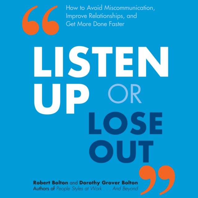 Listen Up or Lose Out : How to Avoid Miscommunication, Improve Relationships, and Get More Done Faster, eAudiobook MP3 eaudioBook