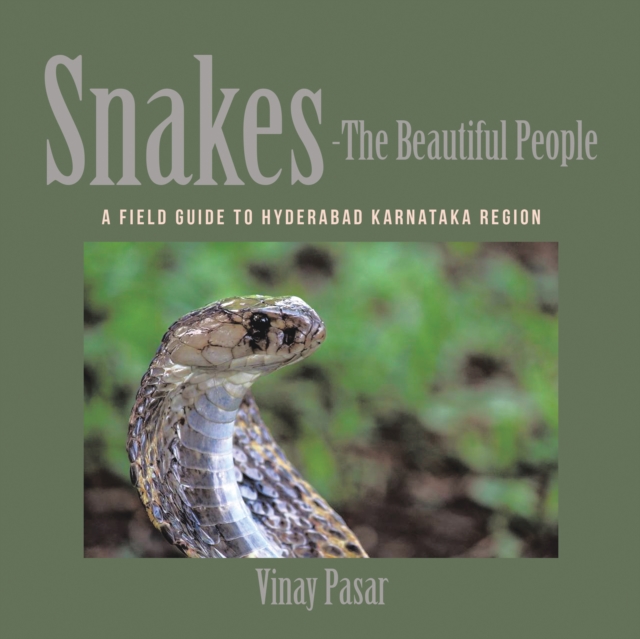 Snakes-The Beautiful People : A Field Guide to Hyderabad Karnataka Region, EPUB eBook