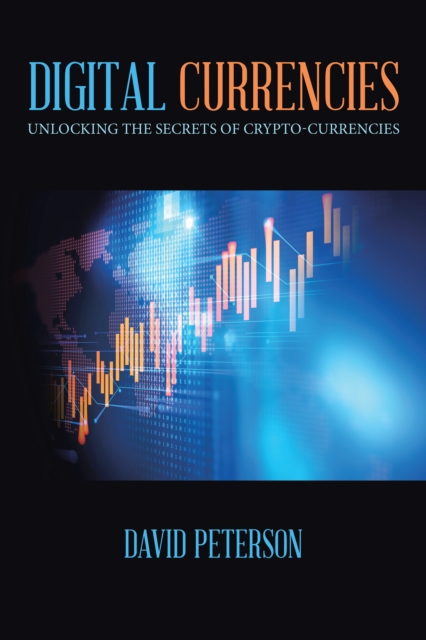 Digital Currencies : Unlocking the Secrets of Crypto-Currencies, EPUB eBook