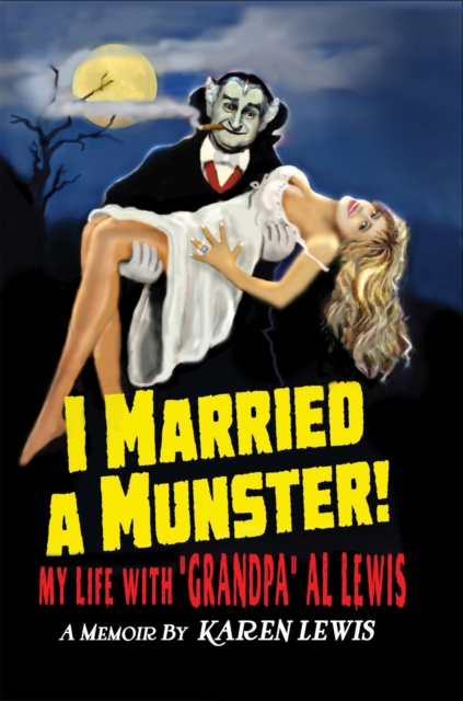 I Married a Munster! : My Life With "Grandpa" Al Lewis, A Memoir, EPUB eBook
