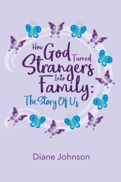 How God Turned Strangers Into Family : The Story of Us, EPUB eBook
