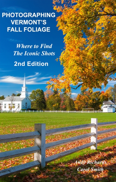 Photographing Vermont's Fall Foliage : Where to Find the Iconic Shots - 2nd Edition, EPUB eBook